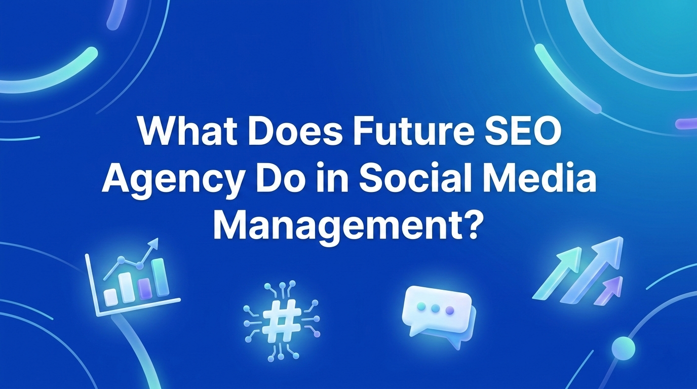 What Does Future SEO Agency Do in Social Media Management?