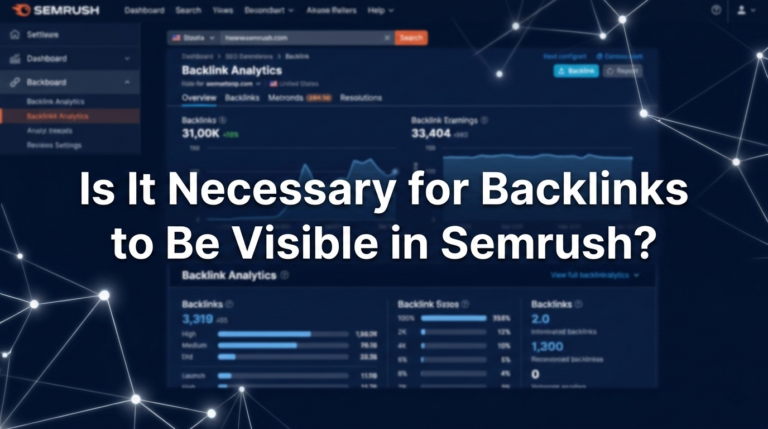 Is It Necessary for Backlinks to Be Visible in Semrush?